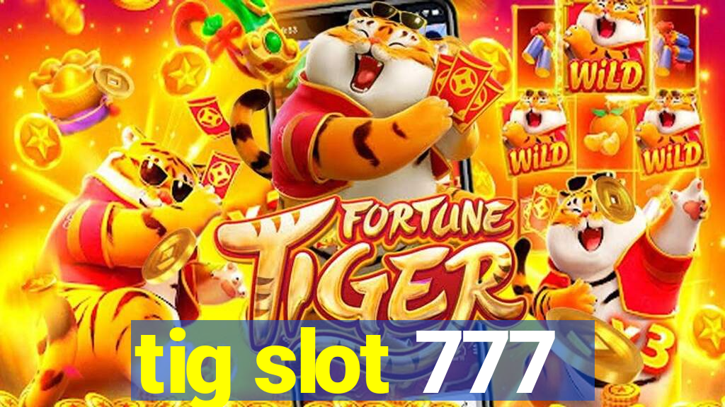 tig slot 777